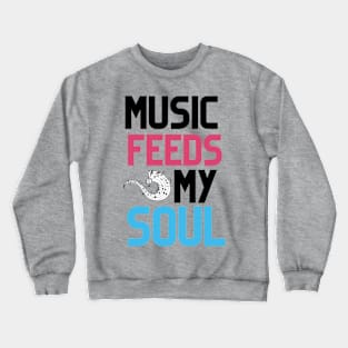 MUSIC FEEDS MY SOUL Crewneck Sweatshirt